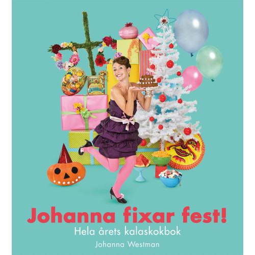 Johanna Westman Johanna fixar fest! : hela årets kalaskokbok (bok, kartonnage)