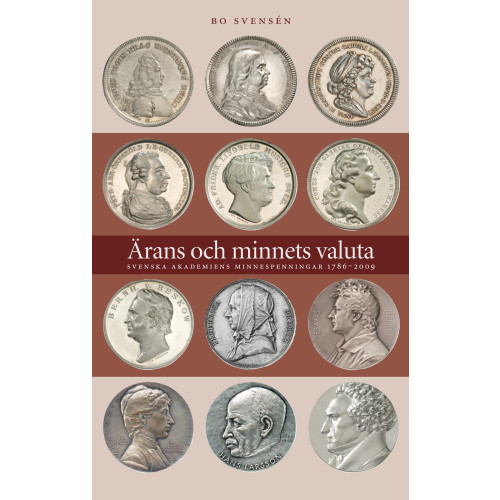 Bo Svensén Ärans och minnets valuta : Svenska Akademiens minnespenningar 1786-2009 (inbunden)