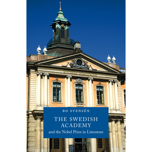 Bo Svensén The Swedish Academy and the Nobel Prize in literature (bok, danskt band, eng)