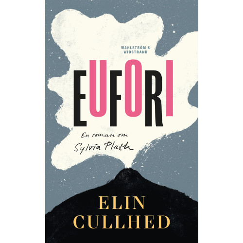 Elin Cullhed Eufori : en roman om Sylvia Plath (inbunden)