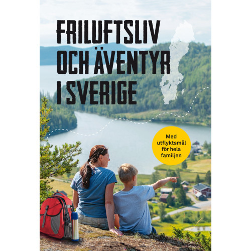 Bokförlaget Semic Friluftsliv och äventyr i Sverige : med utflyktsmål för hela familjen (inbunden)