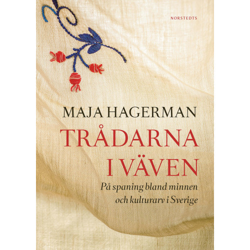 Maja Hagerman Trådarna i väven : på spaning bland minnen och kulturarv i Sverige (inbunden)