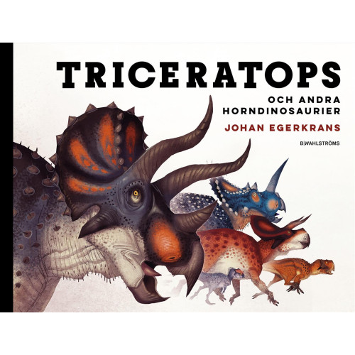 Johan Egerkrans Triceratops och andra horndinosaurier (bok, halvklotband)