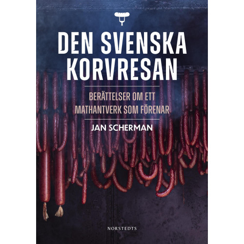 Jan Scherman Den svenska korvresan : berättelser om ett mathantverk som förenar (inbunden)