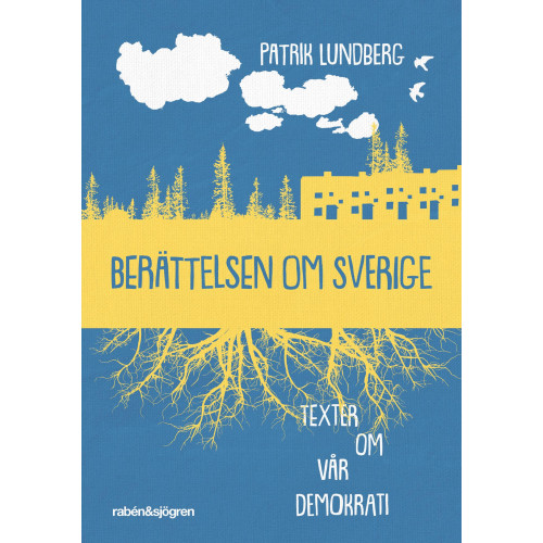 Patrik Lundberg Berättelsen om Sverige : texter om vår demokrati (pocket)