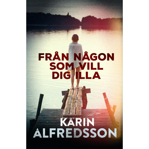 Karin Alfredsson Från någon som vill dig illa (inbunden)