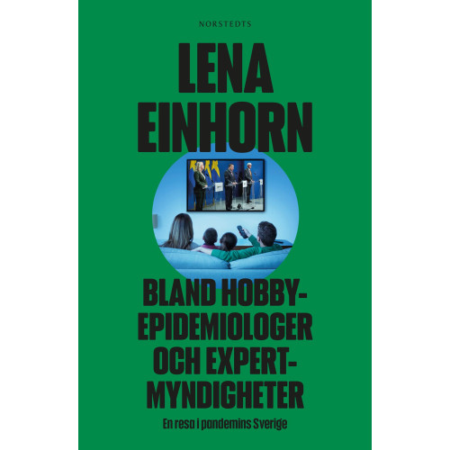 Lena Einhorn Bland hobbyepidemiologer och expertmyndigheter : en resa i pandemins Sverige (bok, danskt band)