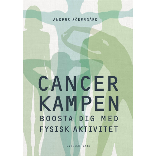Anders Södergård Cancerkampen : boosta dig med fysisk aktivitet (bok, kartonnage)