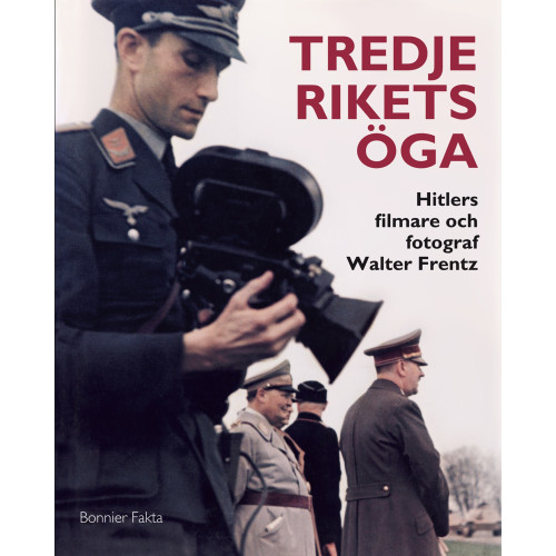 Bonnier Fakta Tredje rikets öga : Hitlers filmare och fotograf Walter Frentz (inbunden)