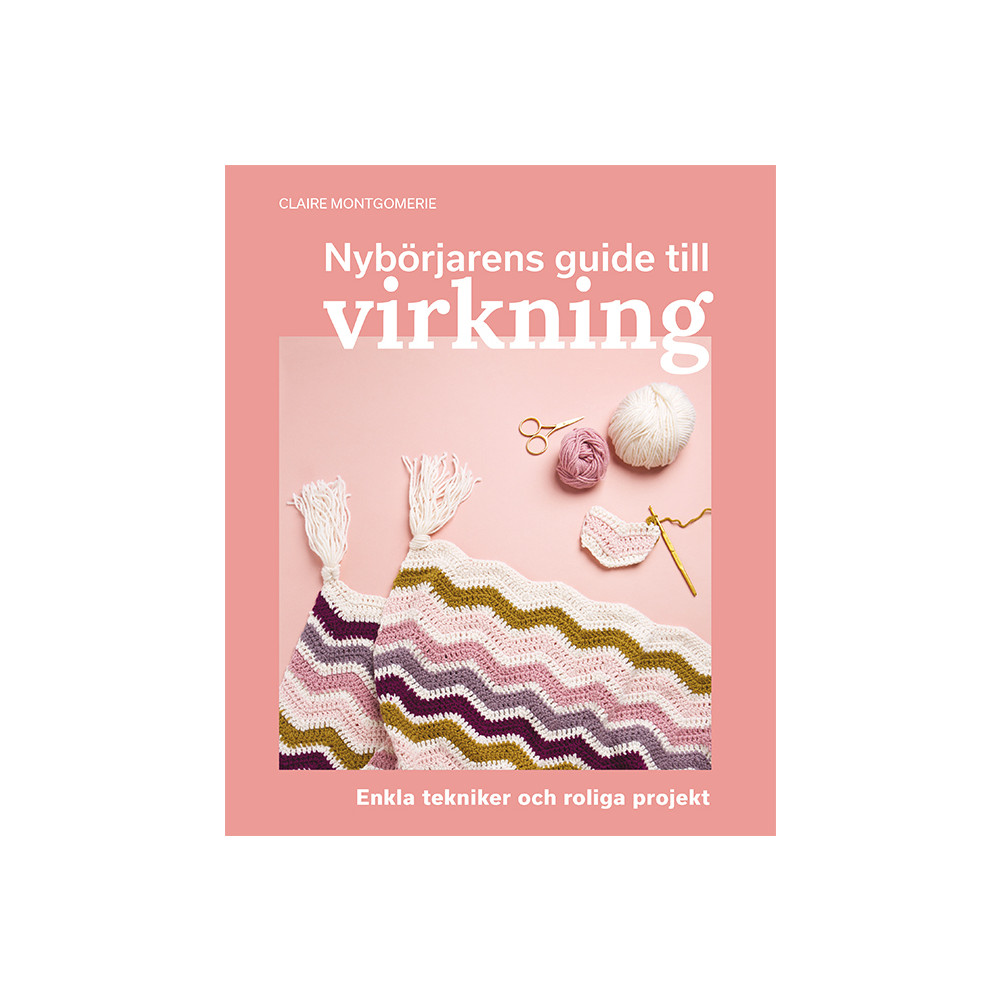 Produktbild för Nybörjarens guide till virkning : Lär dig virkning från grunden (bok, danskt band)
