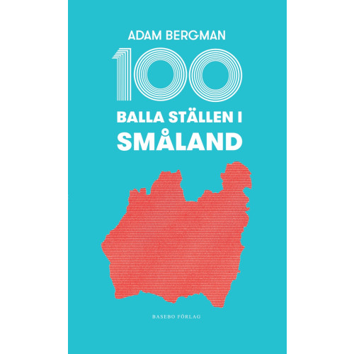 Adam Bergman 100 balla ställen i Småland (bok, flexband)