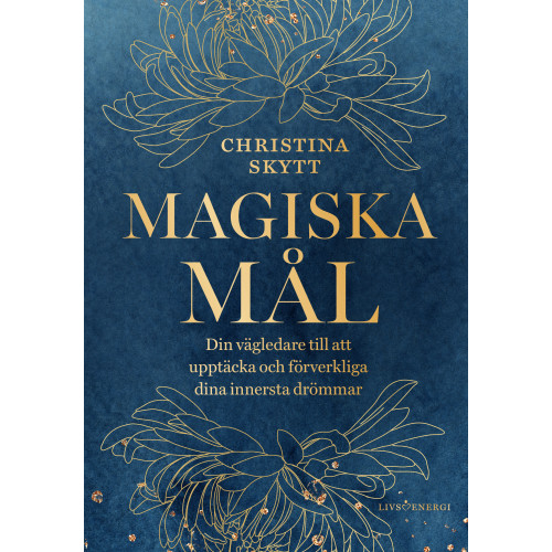 Christina Skytt Magiska mål : din vägledare till att upptäcka och förverkliga dina innersta drömmar (inbunden)