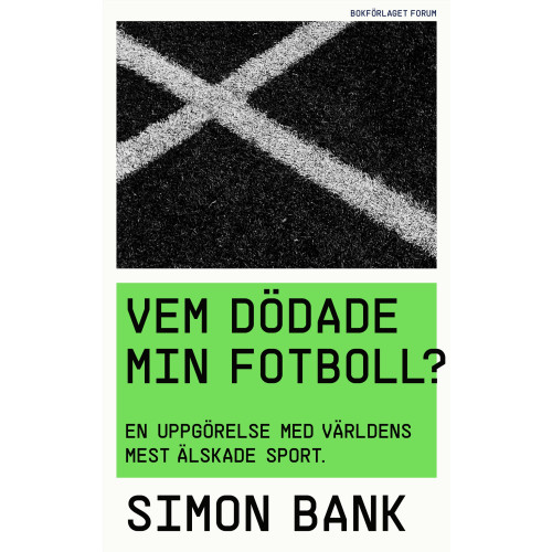 Simon Bank Vem dödade min fotboll? : en uppgörelse med världens mest älskade sport (inbunden)