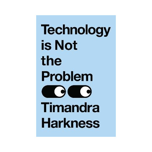 Timandra Harkness Technology is Not the Problem (häftad, eng)