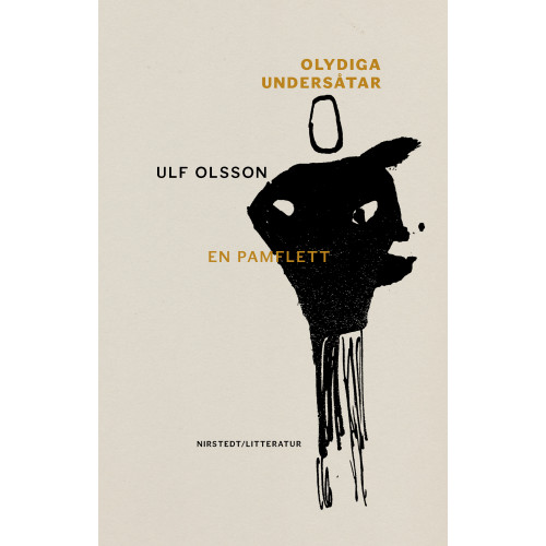 Ulf Olsson Olydiga undersåtar: en pamflett (inbunden)