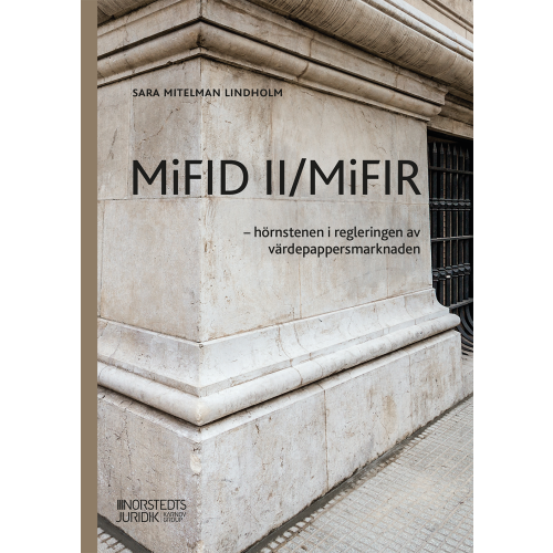 Sara Mitelman Lindholm MiFID II/MiFIR : - hörnstenen i regleringen av värdepappersmarknaden (häftad)