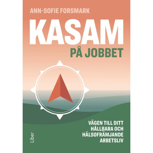 Ann-Sofie Forsmark KASAM på jobbet : vägen till ditt hållbara och hälsofrämjande arbetsliv (häftad)