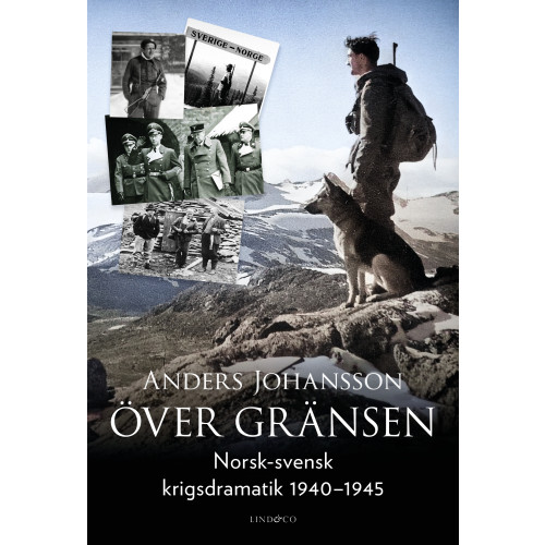 Anders Johansson Över gränsen : norsk-svensk krigsdramatik 1940-1945 (inbunden)