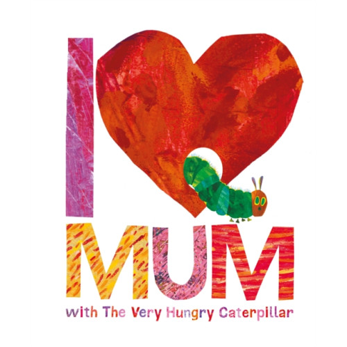 Penguin Random House Children's UK I Love Mum with The Very Hungry Caterpillar (inbunden, eng)