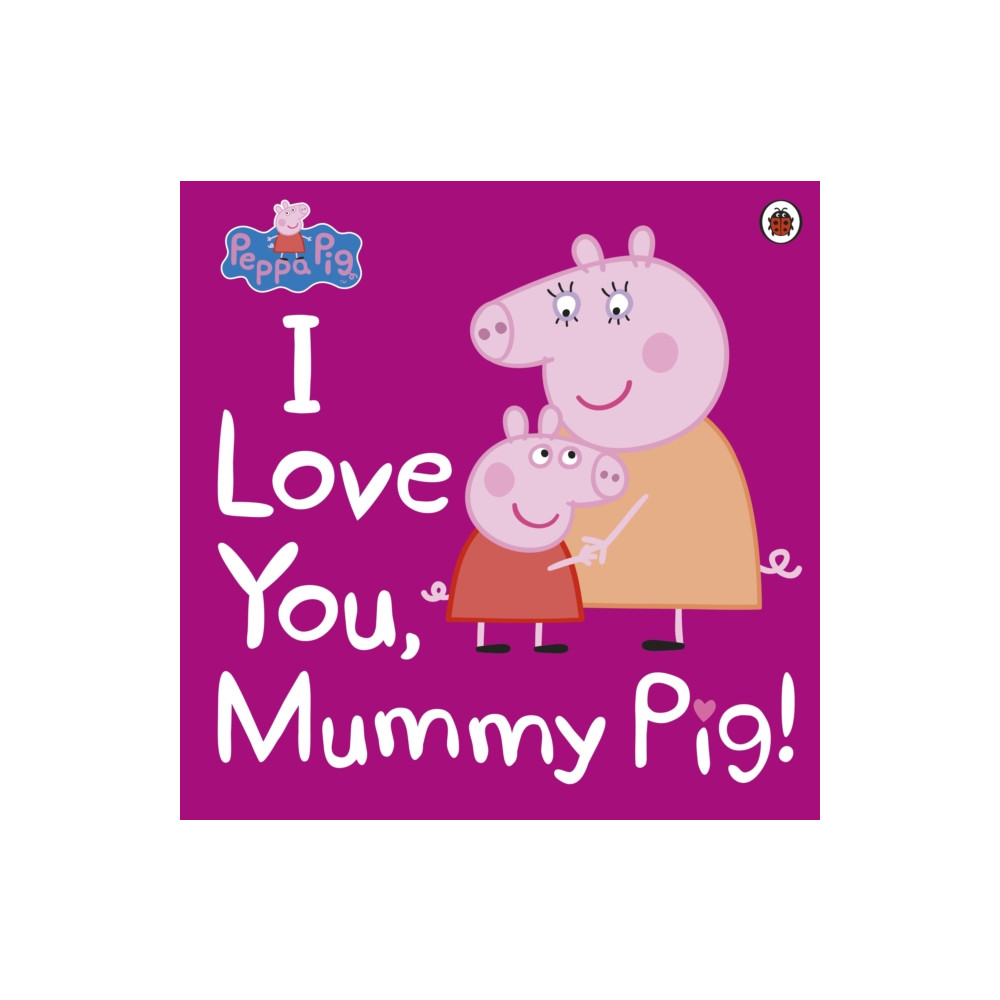 Produktbild för Peppa Pig: I Love You, Mummy Pig! (häftad, eng)