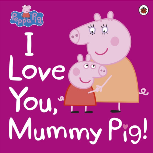 Penguin Random House Children's UK Peppa Pig: I Love You, Mummy Pig! (häftad, eng)
