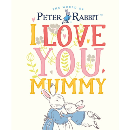 Penguin Random House Children's UK Peter Rabbit I Love You Mummy (inbunden, eng)