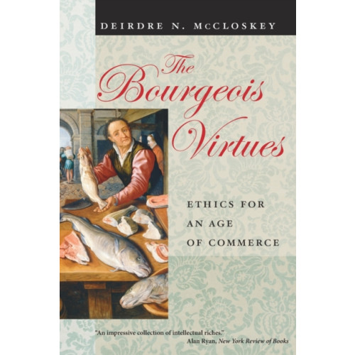 The university of chicago press The Bourgeois Virtues – Ethics for an Age of Commerce (häftad, eng)