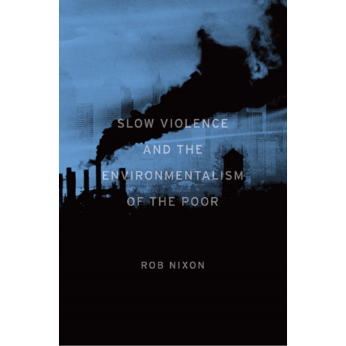 Harvard university press Slow Violence and the Environmentalism of the Poor (häftad, eng)