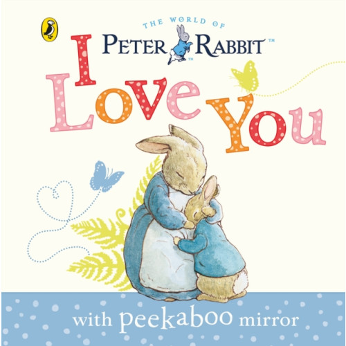 Penguin Random House Children's UK Peter Rabbit: I Love You (bok, board book, eng)