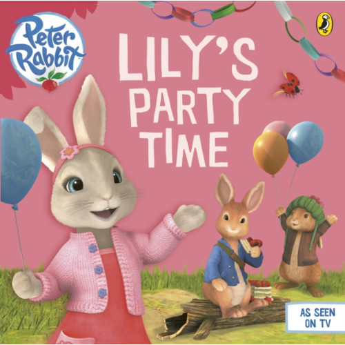 Penguin Random House Children's UK Peter Rabbit Animation: Lily's Party Time (häftad, eng)