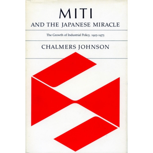 Stanford university press MITI and the Japanese Miracle (häftad, eng)