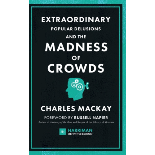 Harriman House Publishing Extraordinary Popular Delusions and the Madness of Crowds (Harriman Definitive Editions) (inbunden, eng)