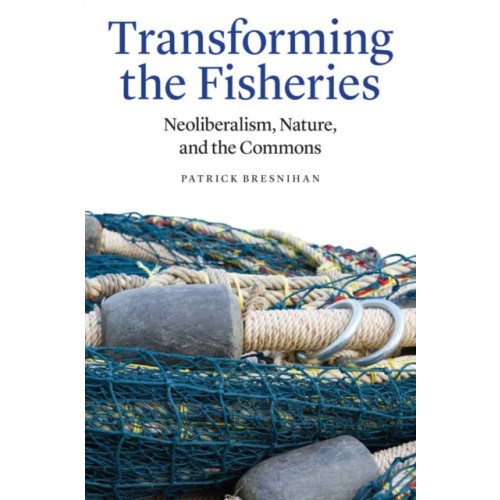 University of Nebraska Press Transforming the Fisheries (inbunden, eng)