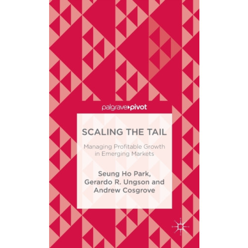 Palgrave macmillan Scaling the Tail: Managing Profitable Growth in Emerging Markets (inbunden, eng)