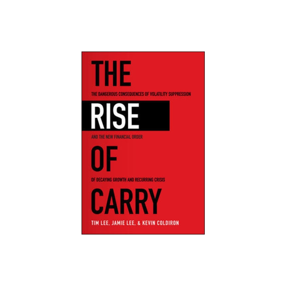 Produktbild för The Rise of Carry: The Dangerous Consequences of Volatility Suppression and the New Financial Order of Decaying Growth and Recurring Crisis (häftad, eng)