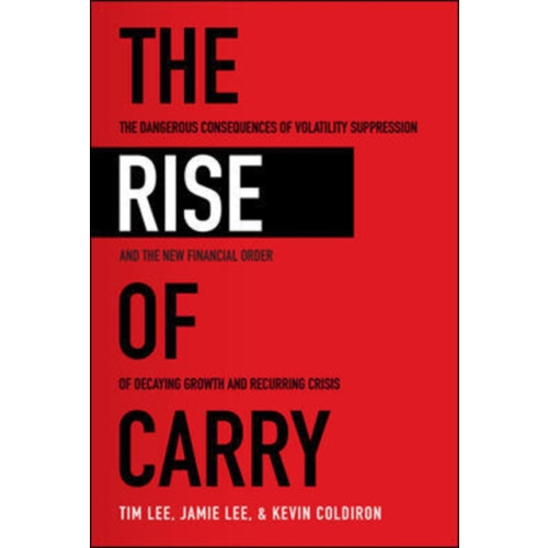 McGraw-Hill Education The Rise of Carry: The Dangerous Consequences of Volatility Suppression and the New Financial Order of Decaying Growth and Recurring Crisis (häftad, eng)