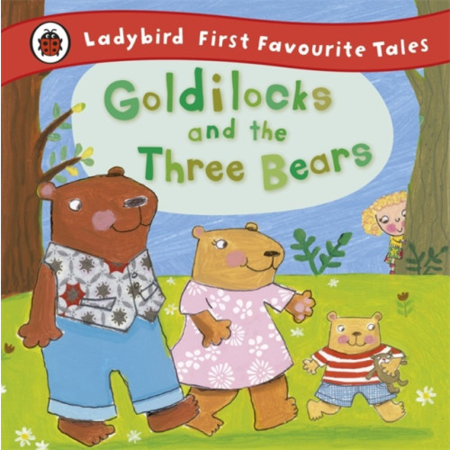 Penguin Random House Children's UK Goldilocks and the Three Bears: Ladybird First Favourite Tales (inbunden, eng)