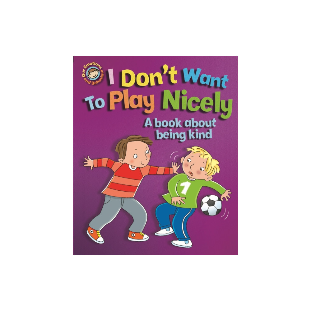 Produktbild för Our Emotions and Behaviour: I Don't Want to Play Nicely: A book about being kind (häftad, eng)