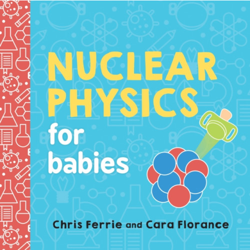 Sourcebooks, Inc Nuclear Physics for Babies (bok, board book, eng)