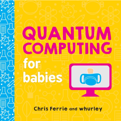 Sourcebooks, Inc Quantum Computing for Babies (bok, board book, eng)