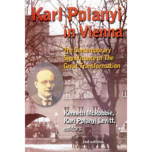 Black Rose Books Karl Polanyi In Vienna - The Contemporary Significance of The Great Transformation (häftad, eng)