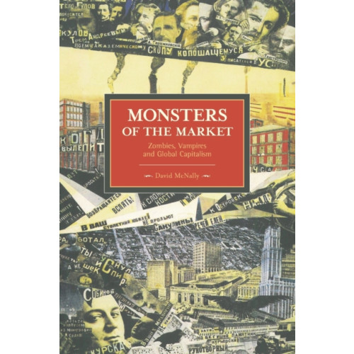 Haymarket Books Monsters Of The Market: Zombies, Vampires And Global Capitalism (häftad, eng)