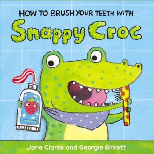 Penguin Random House Children's UK How to Brush Your Teeth with Snappy Croc (bok, board book, eng)