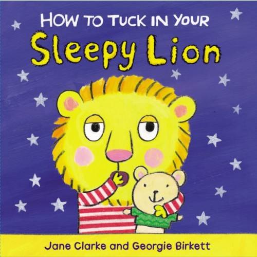 Penguin Random House Children's UK How to Tuck In Your Sleepy Lion (bok, board book, eng)