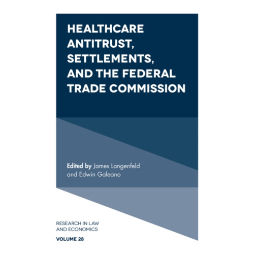 Emerald Publishing Limited Healthcare Antitrust, Settlements, and the Federal Trade Commission (inbunden, eng)