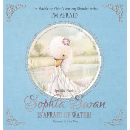 Troubador Publishing Sophia Swan Is Afraid of Water! (inbunden, eng)