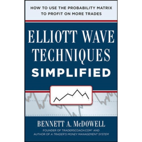 McGraw-Hill Education - Europe Elliot Wave Techniques Simplified: How to Use the Probability Matrix to Profit on More Trades (inbunden, eng)