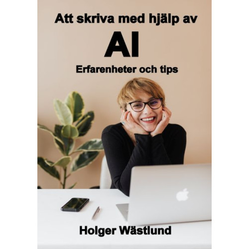 Holger Wästlund Att skriva med hjälp av AI : erfarenheter och tips (häftad)