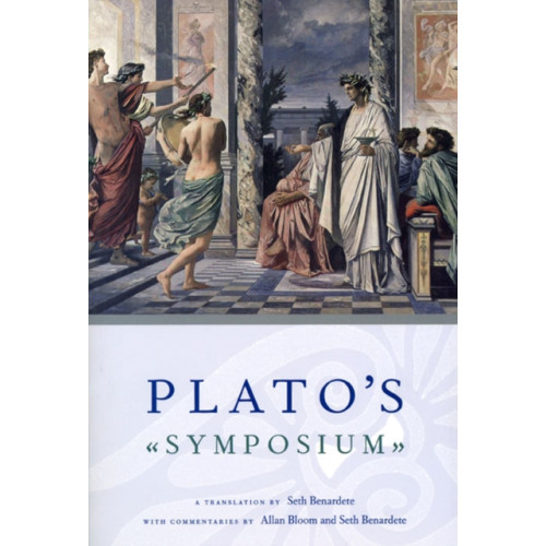The university of chicago press Plato`s Symposium – A Translation by Seth Benardete with Commentaries by Allan Bloom and Seth Benardete (häftad, eng)