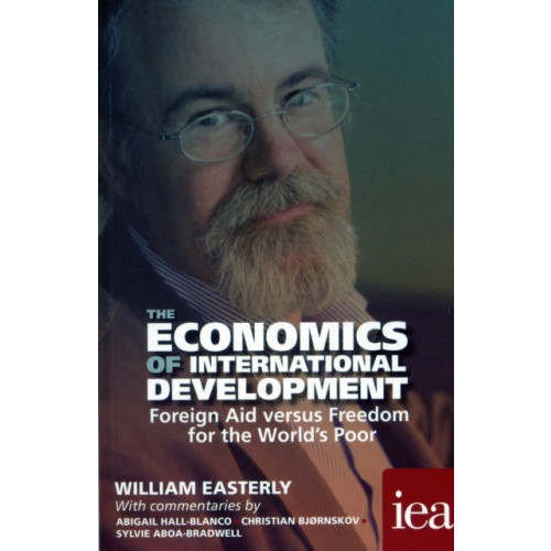 Institute of Economic Affairs The Economics of International Development: Foreign Aid versus Freedom for the World's Poor (häftad, eng)